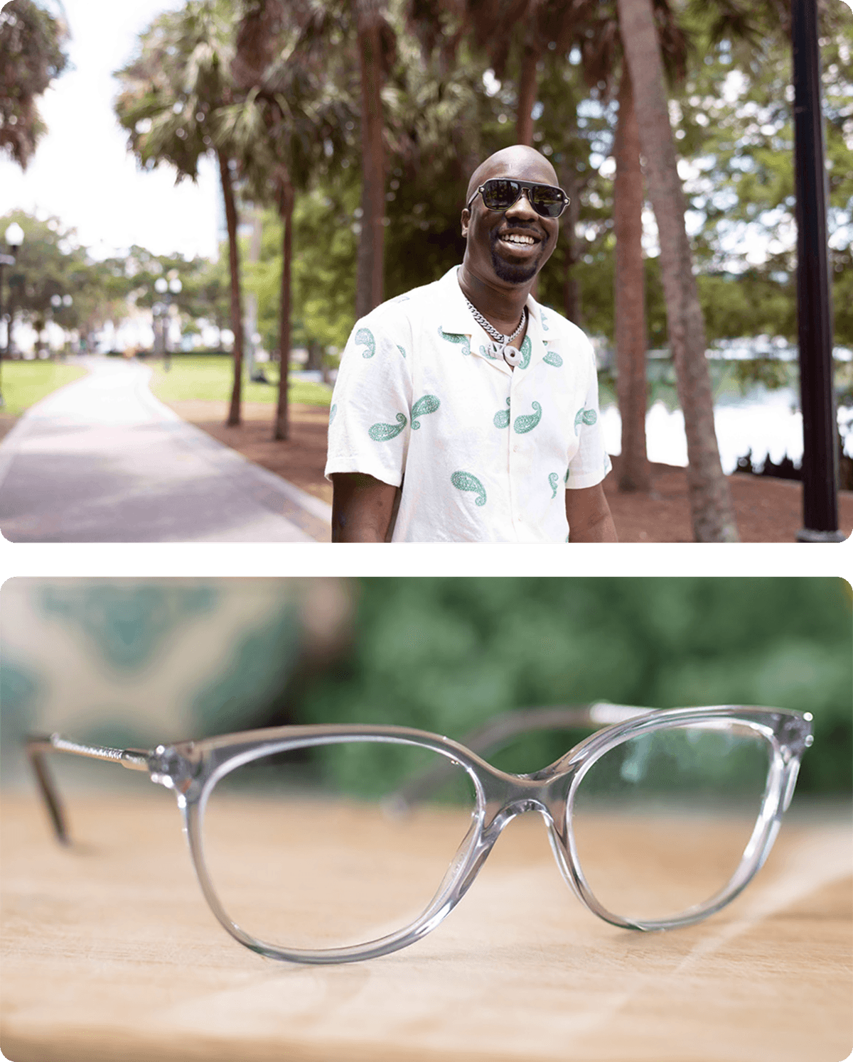 Top image: A smiling man wearing black sunglasses, a white shirt with green paisley patterns, and a silver chain necklace stands on a park pathway lined with palm trees.

Bottom image: Close-up of clear, plastic-framed eyeglasses resting on a wooden surface with a blurred green background.