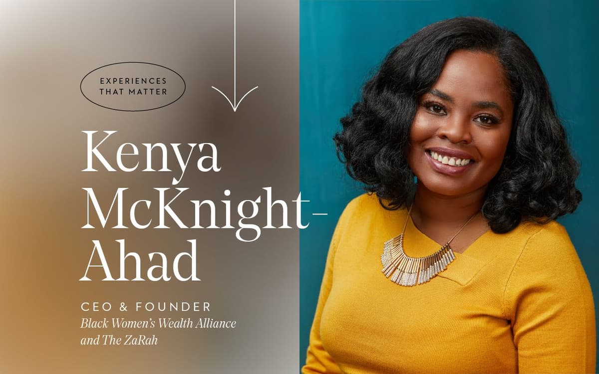Experiences That Matter – Kenya McKnight-Ahad, Black Women’s Wealth Alliance & The ZaRah